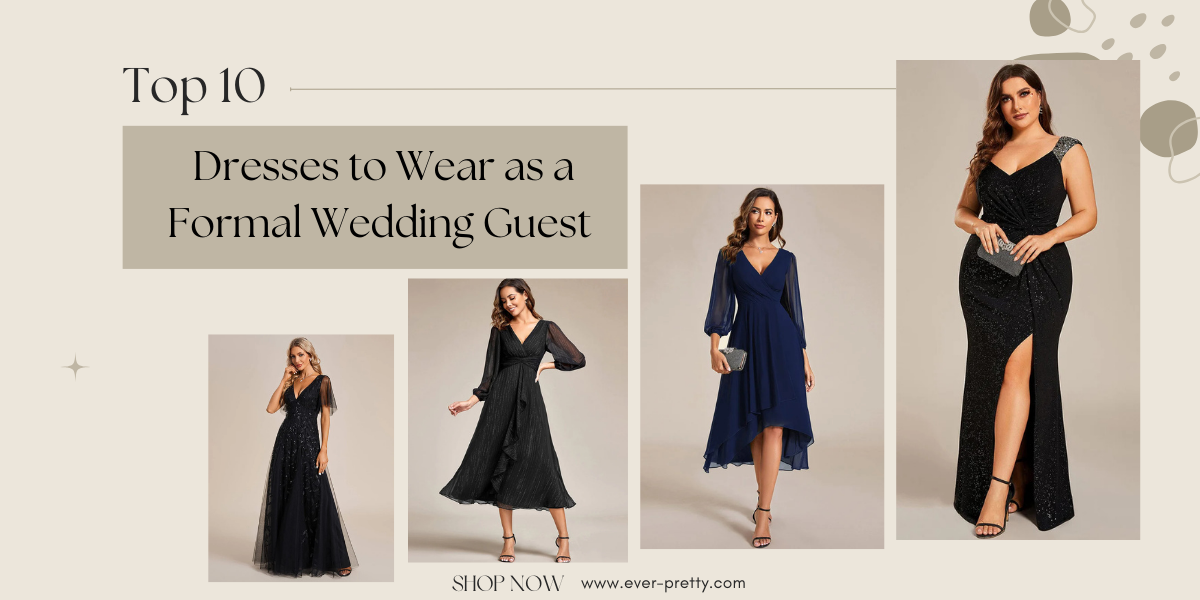 Top 10 Elegant Dresses to Wear as a Formal Wedding Guest